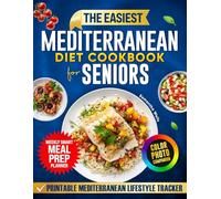 THE EASIEST MEDITERRANEAN DIET COOKBOOK FOR SENIORS: Quick and Effortless Recipes to Eat Well, Boost Energy And Stay Independent Without Spending Hours Cooking or Wasting Money on Complicated Meals