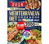 The Easiest Mediterranean Diet Cookbook with Full-Color Images: 2000 Days Tasty, Quick & Healthy Recipes Book for Everyday Meals | Includes a 30-Day Meal Plan