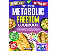 The Easiest Metabolic Freedom Cookbook: Quick and Easy Low-Carb Recipes for Fat Burning, Increase Energy, Support Healthy Weight, and Improve Vitality naturally