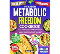 The Easiest Metabolic Freedom Cookbook: Quick and Easy Low-Carb Recipes for Fat Burning, Increase Energy, Support Healthy Weight, and Improve Vitality naturally