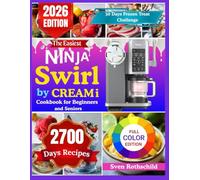The Easiest Ninja Swirl by CREAMi Cookbook for Beginners and Seniors: Easy & Indulgent Recipes with Troubleshooting Guides, User Manual, Mix-In Secrets, Charts & a 30-Day Frozen Treat Challenge