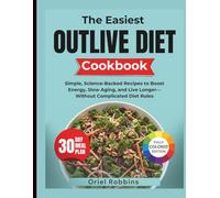The Easiest Outlive Diet Cookbook: Simple, Science-Backed Recipes to Boost Energy, Slow Aging, and Live Longer-Without Complicated Diet Rules