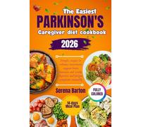The easiest parkinson's caregiver diet cookbook 2026: Simple, nourishing recipes to enhance movement, support brain function and soothe digestive and fatigue symptoms naturally.