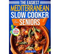 The Easiest Slow Cooker Mediterranean Diet for Seniors: 101+ Delicious One-Pot Mediterranean Meals for Heart Health, Longevity, and Healthy Weight