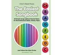 The Easiest Songbook. 58 Simple Songs without Musical Notes for Boomwhackers®, Bells, Chimes, Pipes: Just Follow the Color Circles (ChromaNotes™ Colors)