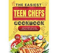 The Easiest Teen Chefs Cookbook: Creative Meals Teens Can Make on Their Own to Build Confidence and Real-Life Skills