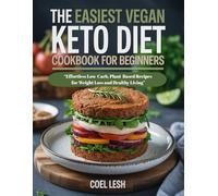 THE EASIEST VEGAN KETO DIET COOKBOOK FOR BEGINNERS: Effortless Low-Carb, Plant-Based Recipes for Weight Loss and Healthy Living