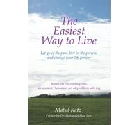 The Easiest Way to Live: Let Go of the Past, Live in the Present and Change Your Life Forever