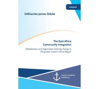 The East Africa Community Integration. Globalization And Regionalism Steering Change In The Greater Eastern Africa Region
