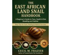THE EAST AFRICAN LAND SNAIL HANDBOOK: A Beginners guide to east African land snail Care, health, diet, Breeding, and Habitat