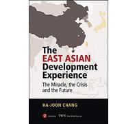 The East Asian Development Experience: The Miracle, the Crisis And the Future
