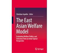 The East Asian Welfare Model: Evaluating Welfare Politics and Outcomes from an Ideal-Typical Perspective