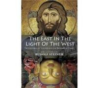The East In Light Of The West by Rudolf Steiner Rudolf Steiner, H Collison , Various (Auteur)