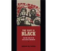The East Is Black: Cold War China in the Black Radical Imagination