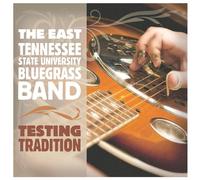 The East Tennessee State University Bluegrass Band - Testing Tradition