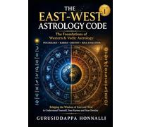 THE EAST-WEST ASTROLOGY CODE VOLUME 1: The Foundations of Western & Vedic Astrology