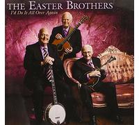 The Easter Brothers - I'd Do It All Over Again