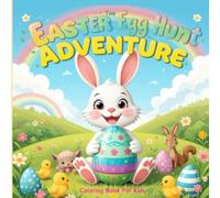 The Easter Egg Hunt Adventure Coloring Book for Kids: Bright, Bold, and Simple Easter Designs for All Ages: Fun and Easy Coloring for Kids, Teens, and Adults