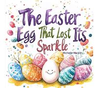 The Easter Egg That Lost Its Sparkle: A heartwarming story of inclusion and self-love