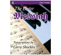 The Easter Messiah: Selections From Handel's Oratorio Transcribed For Piano Four-Hands