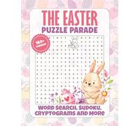 The Easter Puzzle Parade: A Cozy Collection of Springtime Puzzles: From Holy Week and Easter Traditions to Ancient Folklore, Nature, and Renewal