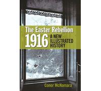 The Easter Rebellion 1916: A New Illustrated History (Hardcover) Dr Conor Mcnamara, (Auteur)