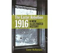 The Easter Rebellion 1916: A New Illustrated History (Hardcover) Dr Conor Mcnamara, (Auteur)