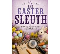 The Easter Sleuth: 150 Cozy Mystery Puzzles to Solve the Killer, Victim, Weapon, and Crime Scene.