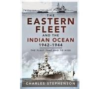 The Eastern Fleet and the Indian Ocean 1942 1944 by Charles Stephenson Charles Stephenson (Auteur)