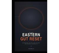 THE EASTERN GUT RESET: Microbiome, Rhythm, and the Body We Stopped Listening To