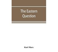 The Eastern Question, A Reprint Of Letters Written 1853-1856 Dealing With The Events Of The Crimean War