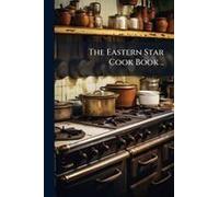 The Eastern Star Cook Book ..
