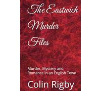 The Eastwich Murder Files: Murder, Mystery and Romance in an English Town