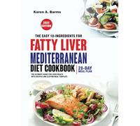 The Easy 10-Ingredients for fatty Liver Mediterranean Diet Cookbook: The Ultimate Guide for Liver Health with Recipes and Custom Meal Template