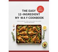 The easy 12- ingredient healthy cookbook;: Simple 10 recipes+ plans & guide for men and woman, Fastest, Healthy Recipes You'll Want to taste