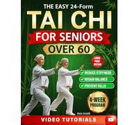 The Easy 24-Form Tai Chi for Seniors Over 60: A Practical Guide to Reduce Stiffness, Regain Balance and Prevent Falls | Includes Illustrations, Video Tutorials, and 4-Week Program