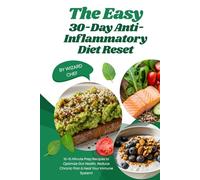 The Easy 30-Day Anti-Inflammatory Diet Reset: 10-15 Minute Prep Recipes to Optimize Gut Health, Reduce Chronic Pain & Heal Your Immune System!
