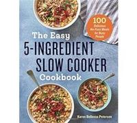 The Easy 5-Ingredient Slow Cooker Cookbook