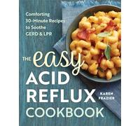 The Easy Acid Reflux Cookbook: Comforting 30-Minute Recipes to Soothe GERD & LPR