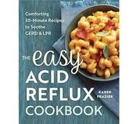 The Easy Acid Reflux Cookbook : Comforting 30-Minute Recipes to Soothe Gerd & Lpr Karen Frazier (Auteur)