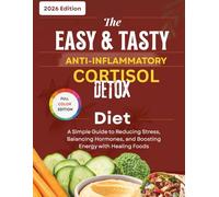 The easy and tasty anti inflammatory cortisol detox diet: The Busy Person's Guide to Lowering Cortisol, Killing Cravings, and Losing the Bloat