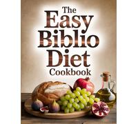 The Easy Biblio Diet Cookbook: Beginner-Friendly Recipes for Weight Loss, Energy, and Long-Term Wellness
