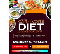 THE EASY CARNIVORE DIET COOKBOOK 2025: Simple And Quick Recipes with Meal Plan Guide