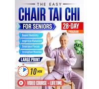 The Easy Chair Tai Chi for Seniors: Gentle & Effective 10-Minute Daily Seated Flows to Boost Mobility, Strengthen Muscles, Improve Balance, and Sharpen Focus | Large Print & Illustrations & Videos