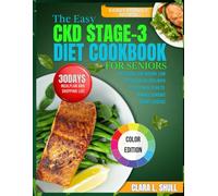THE EASY CKD STAGE 3 DIET COOKBOOK FOR SENIORS: Delicious Low Sodium, Low Potassium Recipes with 30-Day Meal Plan to Manage Chronic Kidney Disease
