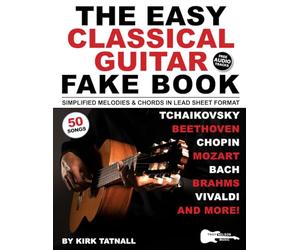 The Easy Classical Guitar Fake Book: 50 Solo Guitar Pieces in Lead Sheet Format-Simplified Melodies & Guitar TAB to Beethoven, Bach, Mozart & More
