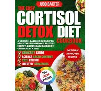 The Easy Cortisol Detox Diet cookbook: A Science-Based Cookbook to Heal Stress Hormones, Restore Energy, and Reclaim Balance-One Meal at a Time
