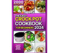 The Easy Crock Pot Cookbook For Beginners 2024: The Ultimate Guide To 2000 Days Of Simple And Delicious Crockpot Recipes For Busy People (Easy Crock ... Cookbook For Beginners And Experienced Users)
