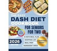The Easy DASH Diet Cookbook for Seniors for Two: Heart-Healthy Tasty Low Sodium Recipes to Support Blood Pressure, Cholesterol, and Weight.