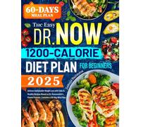 The Easy Dr. Now 1200-Calorie Diet Plan for Beginners: Achieve Sustainable Weight Loss with Tasty & Healthy Recipes Based on Dr. Nowzaradan’s Proven Formula | Includes a 60-Day Meal Plan